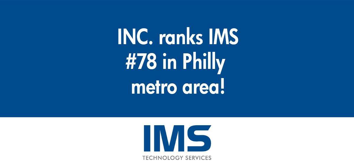 Inc. Magazine has ranked IMS #78 in the Philly Metro Area