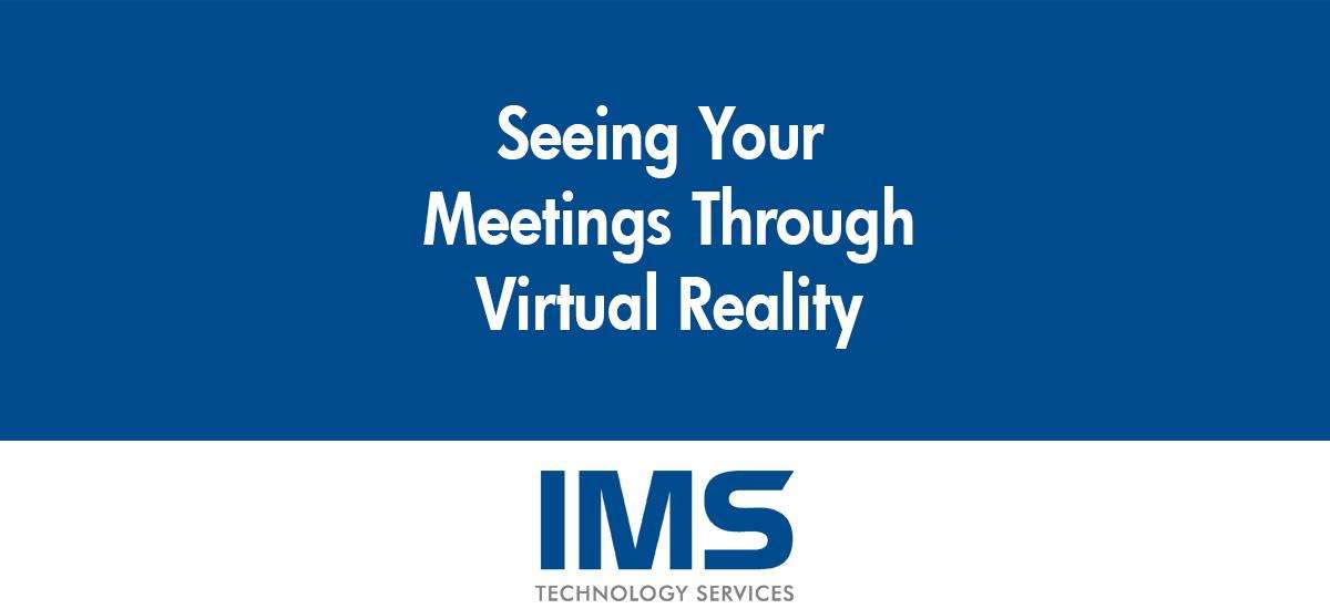 Seeing Your Meetings Through Virtual Reality