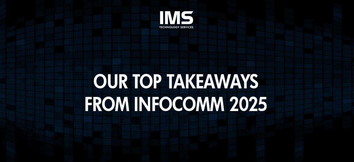 INFOCOMM 2025: Our Top Takeaways