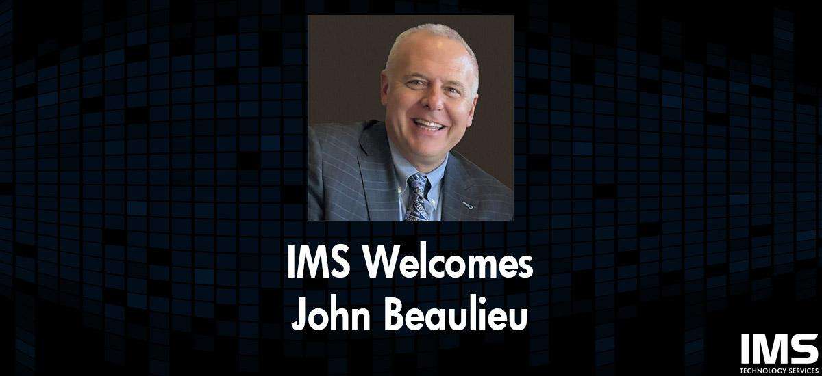 IMS Technology Services Welcomes John Beaulieu 